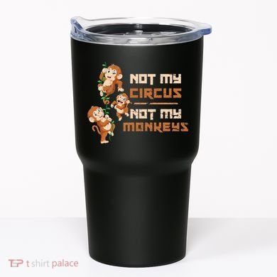 Not My Circus Not My Monkeys Tumbler