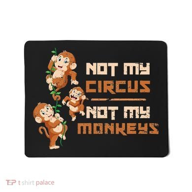 Not My Circus Not My Monkeys Mousepad