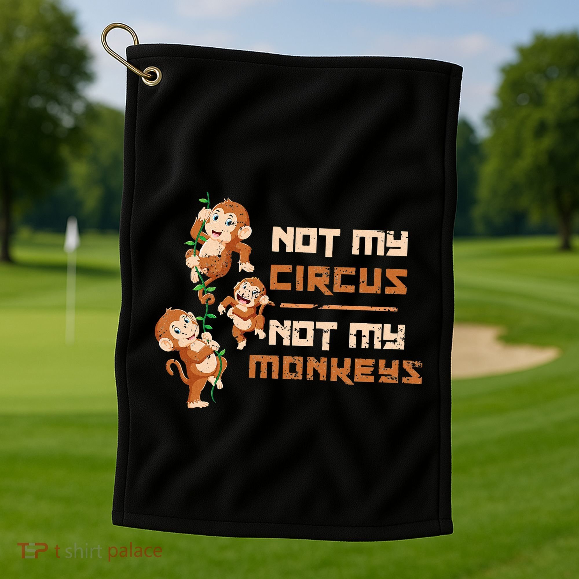 Not My Circus Not My Monkeys Golf Towel