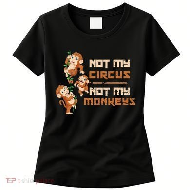 Not My Circus Not My Monkeys Women's T-Shirt
