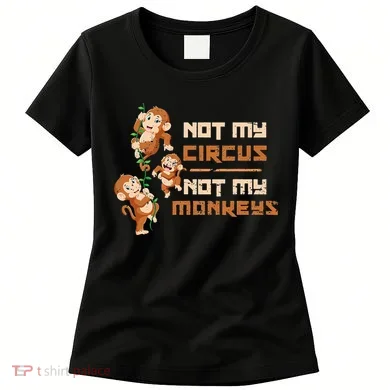 Not My Circus Not My Monkeys Women's T-Shirt