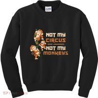 Not My Circus Not My Monkeys Kids Sweatshirt thumb 0