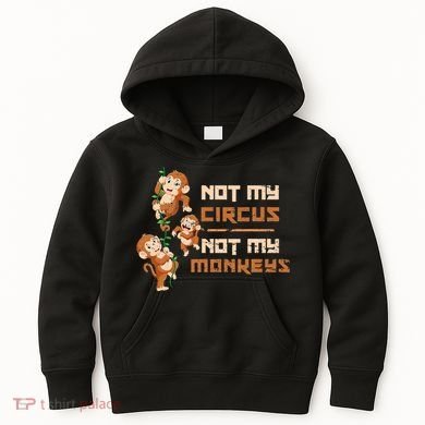 Not My Circus Not My Monkeys Kids Hoodie