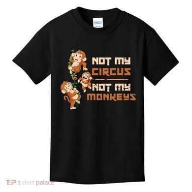 Not My Circus Not My Monkeys Kids T-Shirt