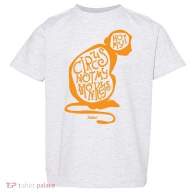 Not My Circus Not My Monkeys Toddler T-Shirt
