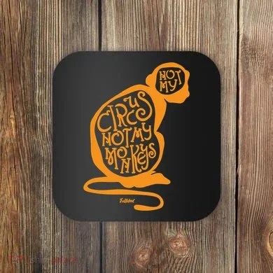 Not My Circus Not My Monkeys Coaster