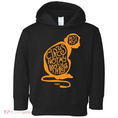 Not My Circus Not My Monkeys Toddler Hoodie