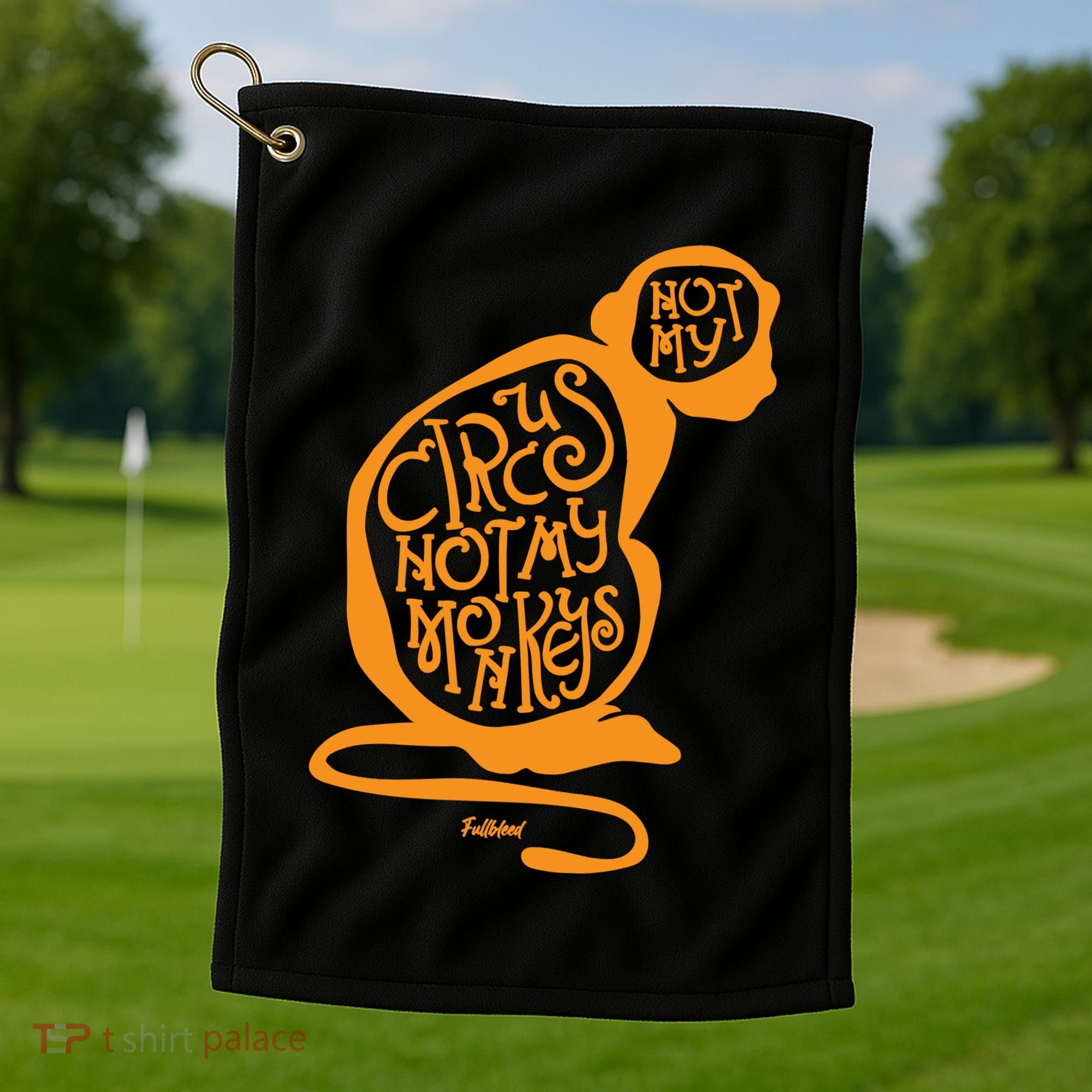 Not My Circus Not My Monkeys Golf Towel