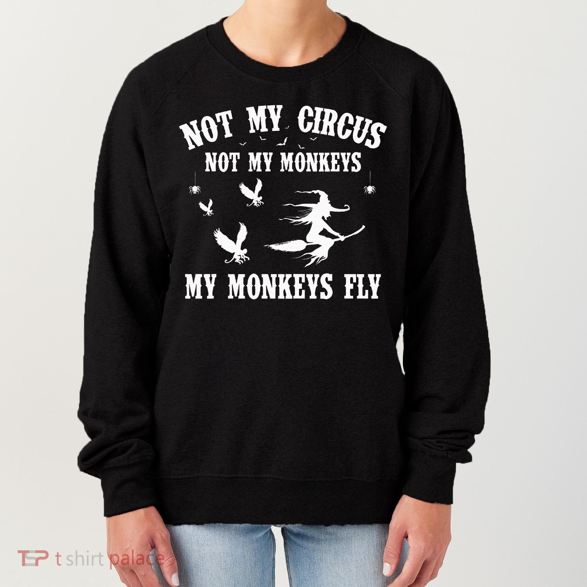 Not My Circus Not My Monkeys My Monkeys Fly Halloween Women's Sweatshirt
