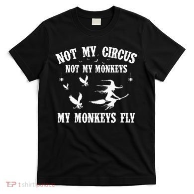 Not My Circus Not My Monkeys My Monkeys Fly Halloween T-Shirt