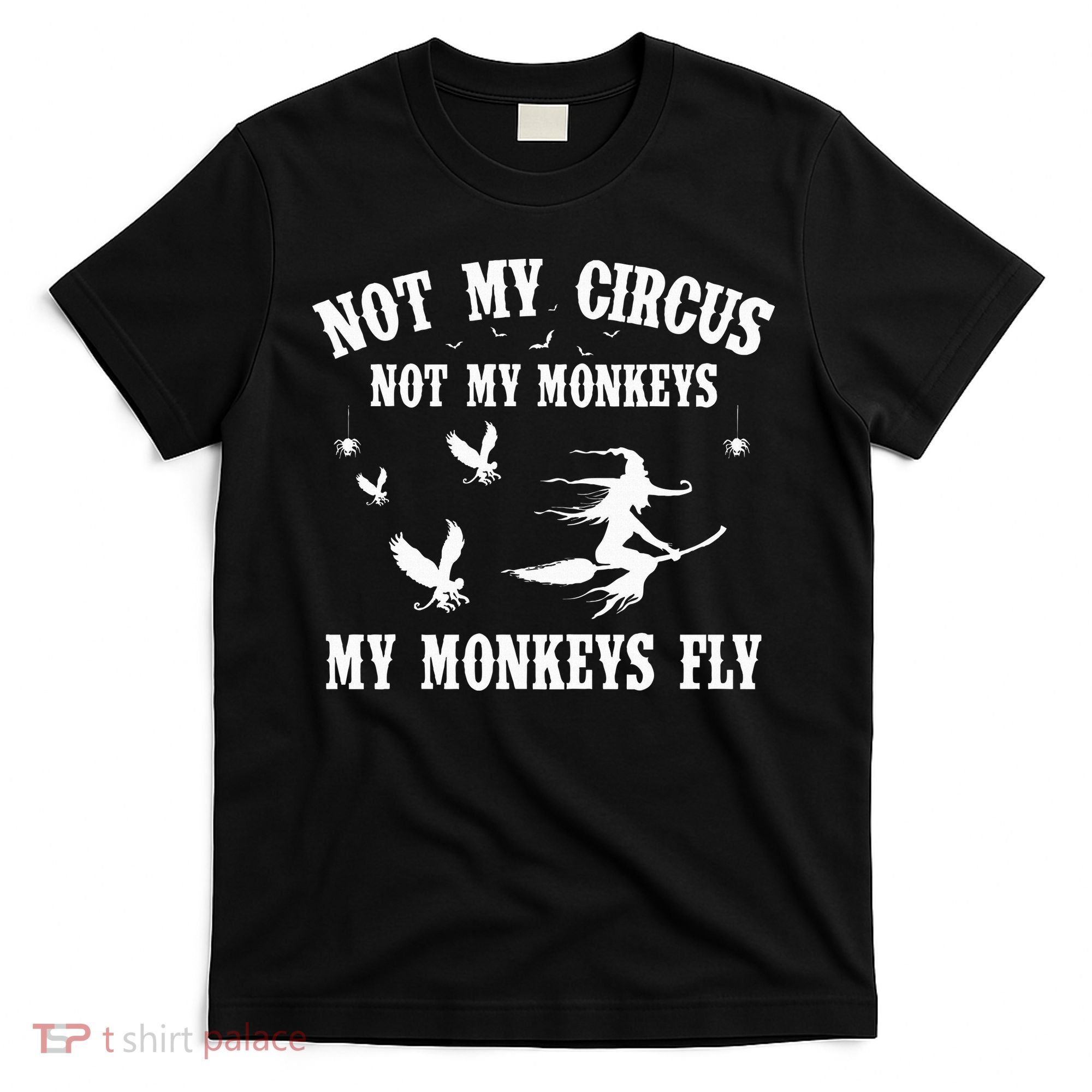 Not My Circus Not My Monkeys My Monkeys Fly Halloween T-Shirt