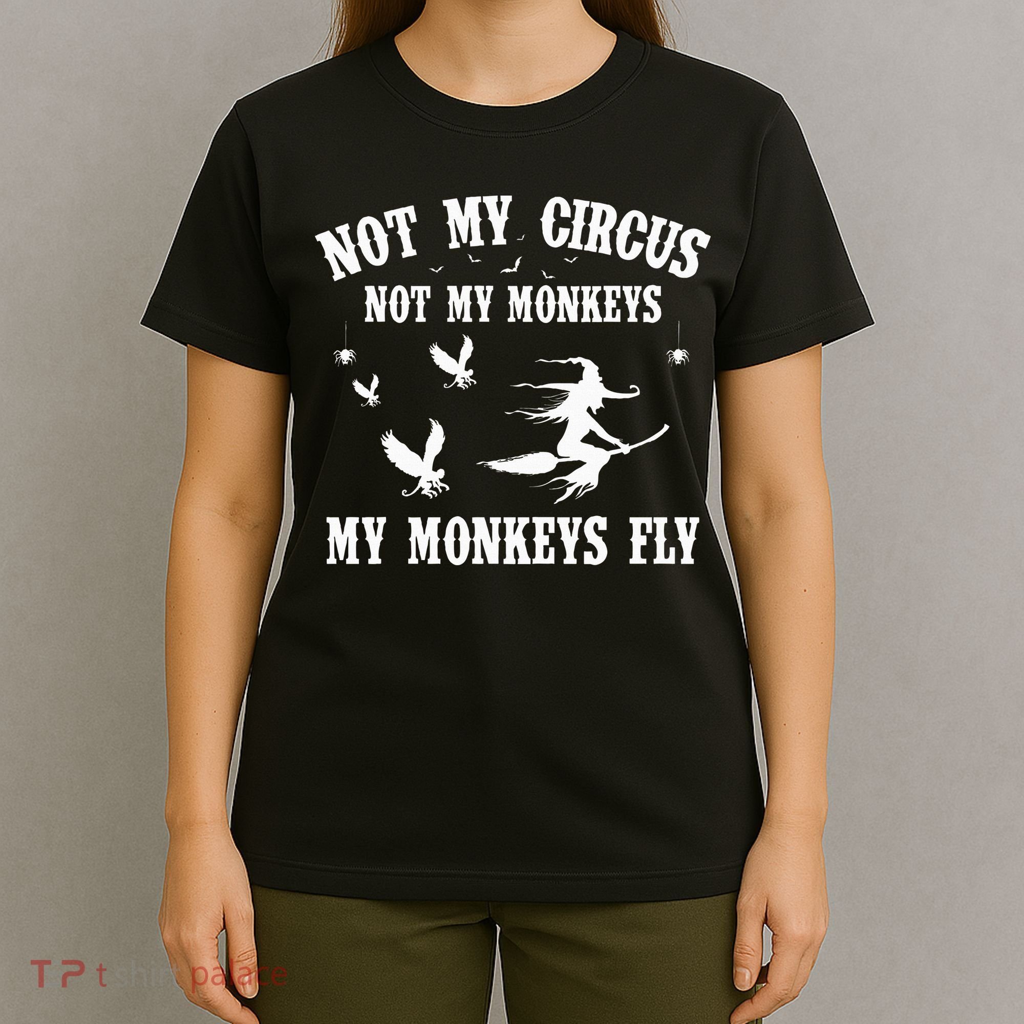 Not My Circus Not My Monkeys My Monkeys Fly Halloween T-Shirt