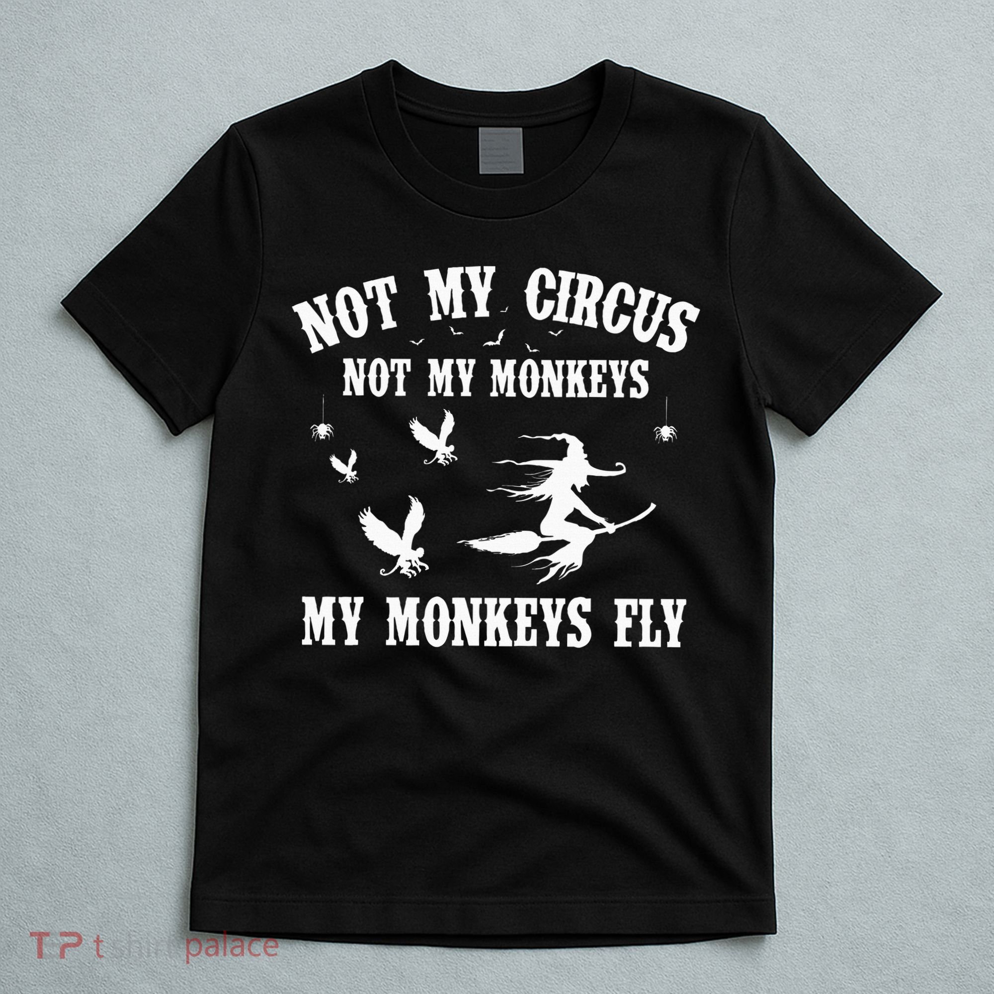 Not My Circus Not My Monkeys My Monkeys Fly Halloween T-Shirt