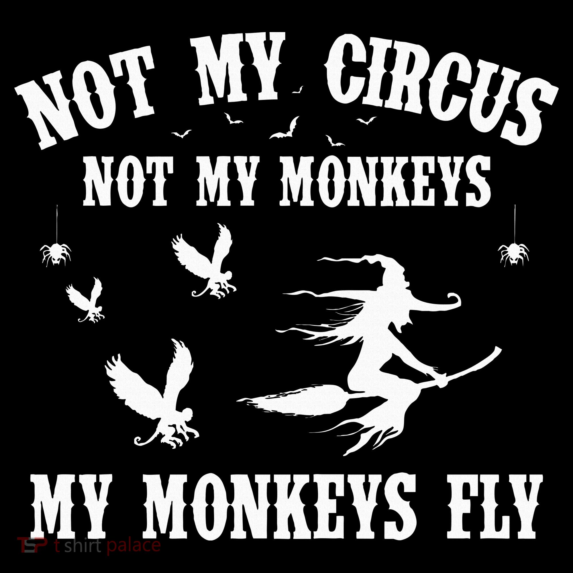 Not My Circus Not My Monkeys My Monkeys Fly Halloween T-Shirt