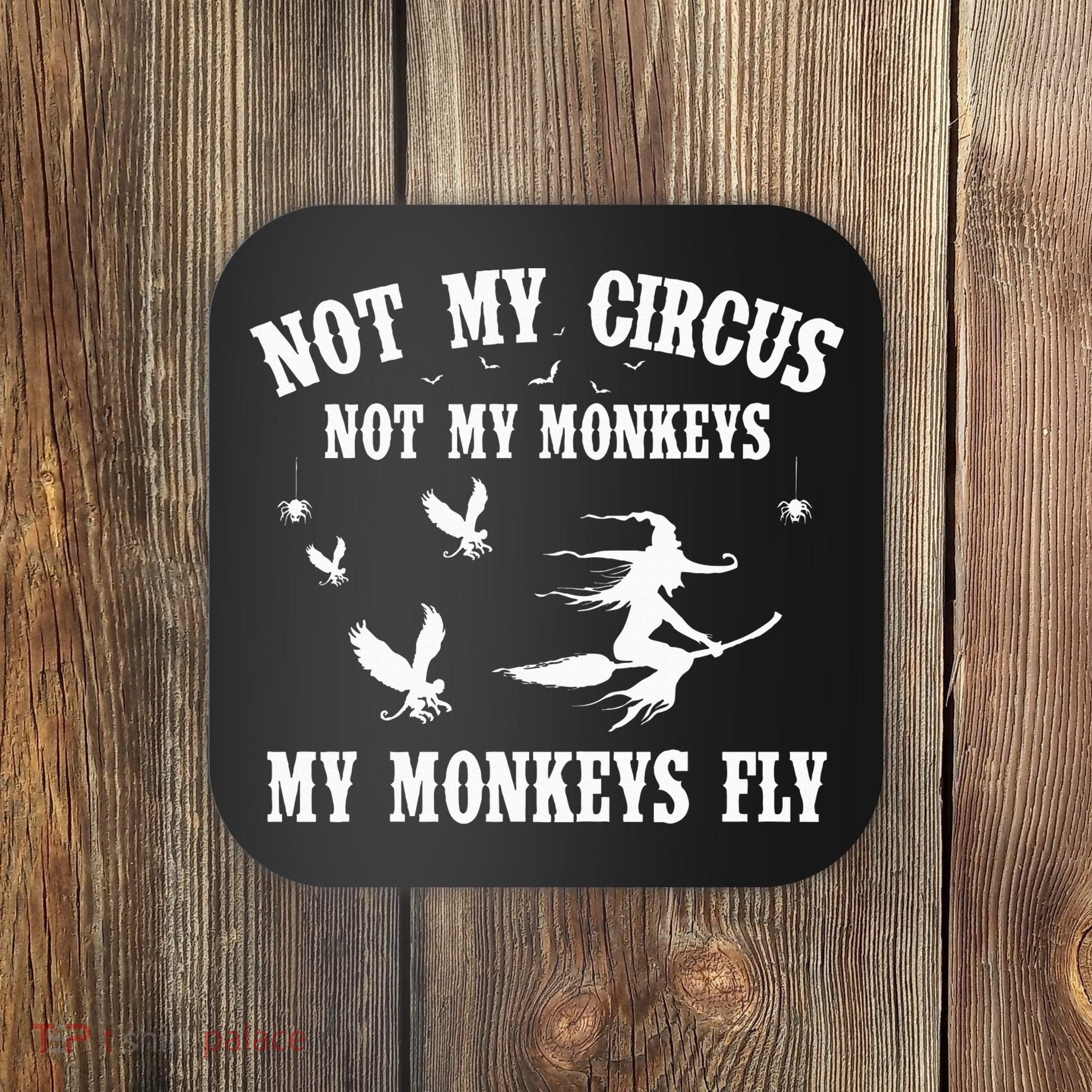 Not My Circus Not My Monkeys My Monkeys Fly Halloween Coaster