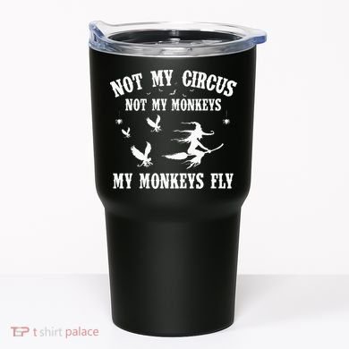 Not My Circus Not My Monkeys My Monkeys Fly Halloween Tumbler