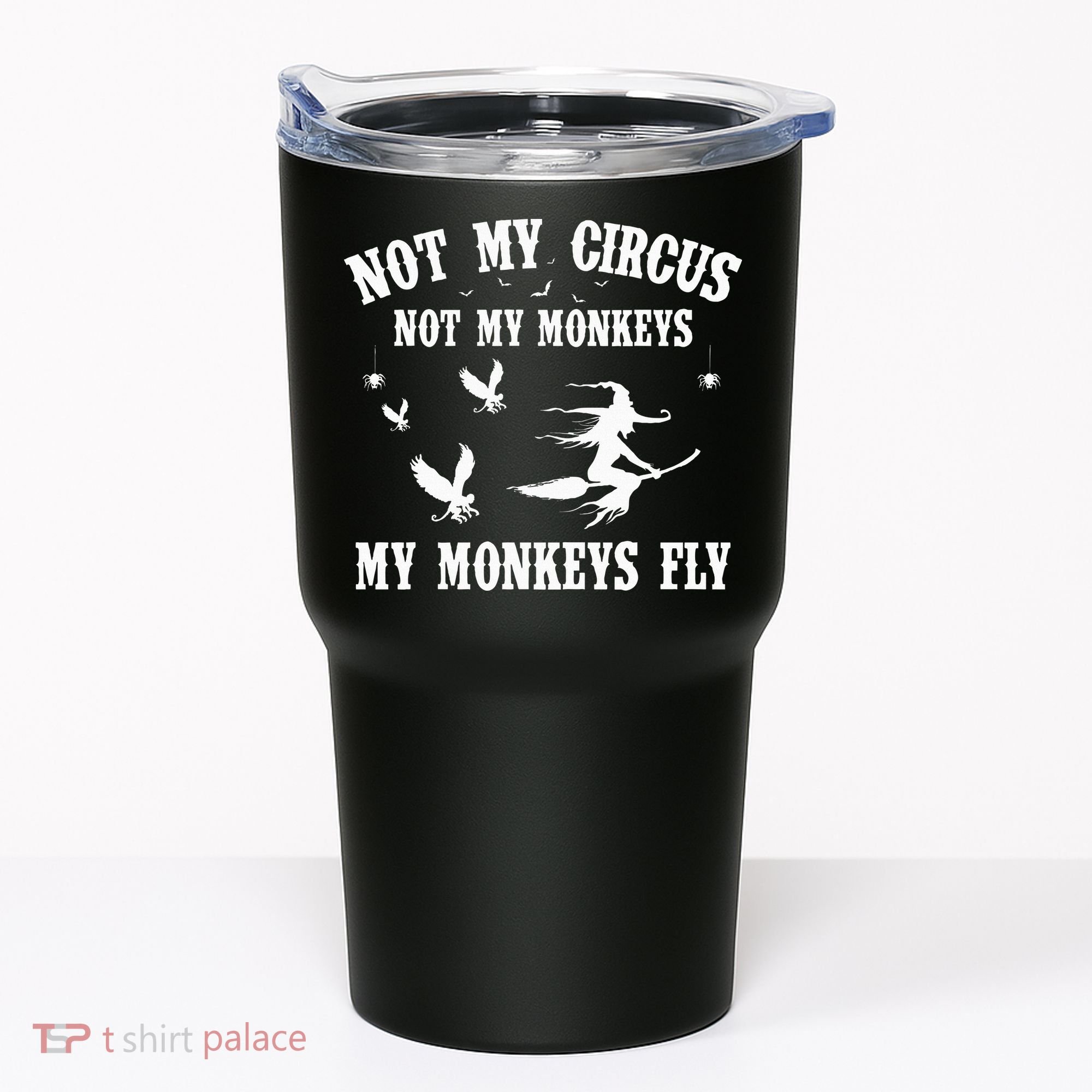 Not My Circus Not My Monkeys My Monkeys Fly Halloween Tumbler