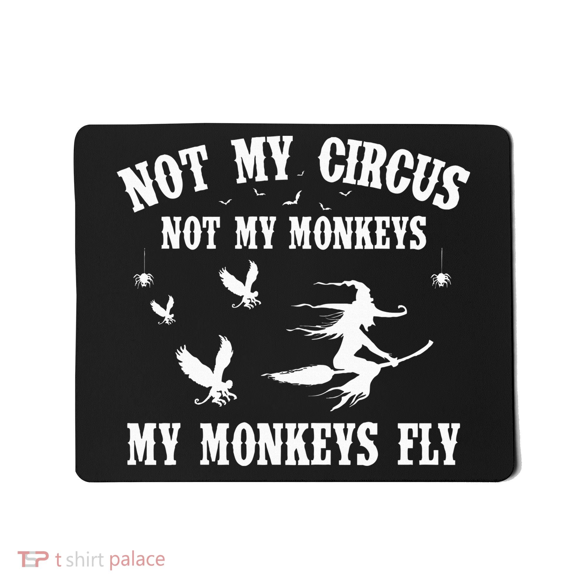 Not My Circus Not My Monkeys My Monkeys Fly Halloween Mousepad
