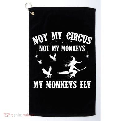 Not My Circus Not My Monkeys My Monkeys Fly Halloween Golf Towel