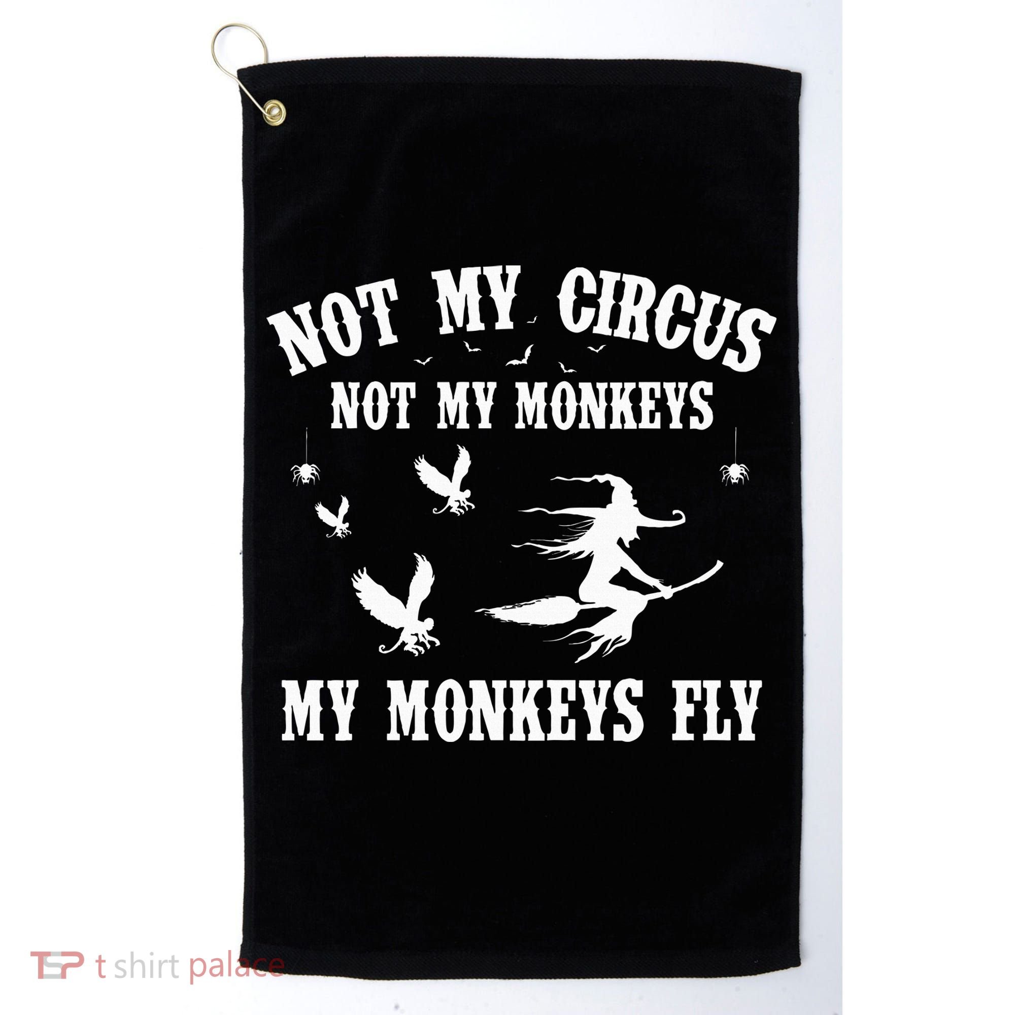 Not My Circus Not My Monkeys My Monkeys Fly Halloween Golf Towel