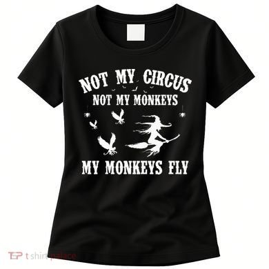 Not My Circus Not My Monkeys My Monkeys Fly Halloween Women's T-Shirt