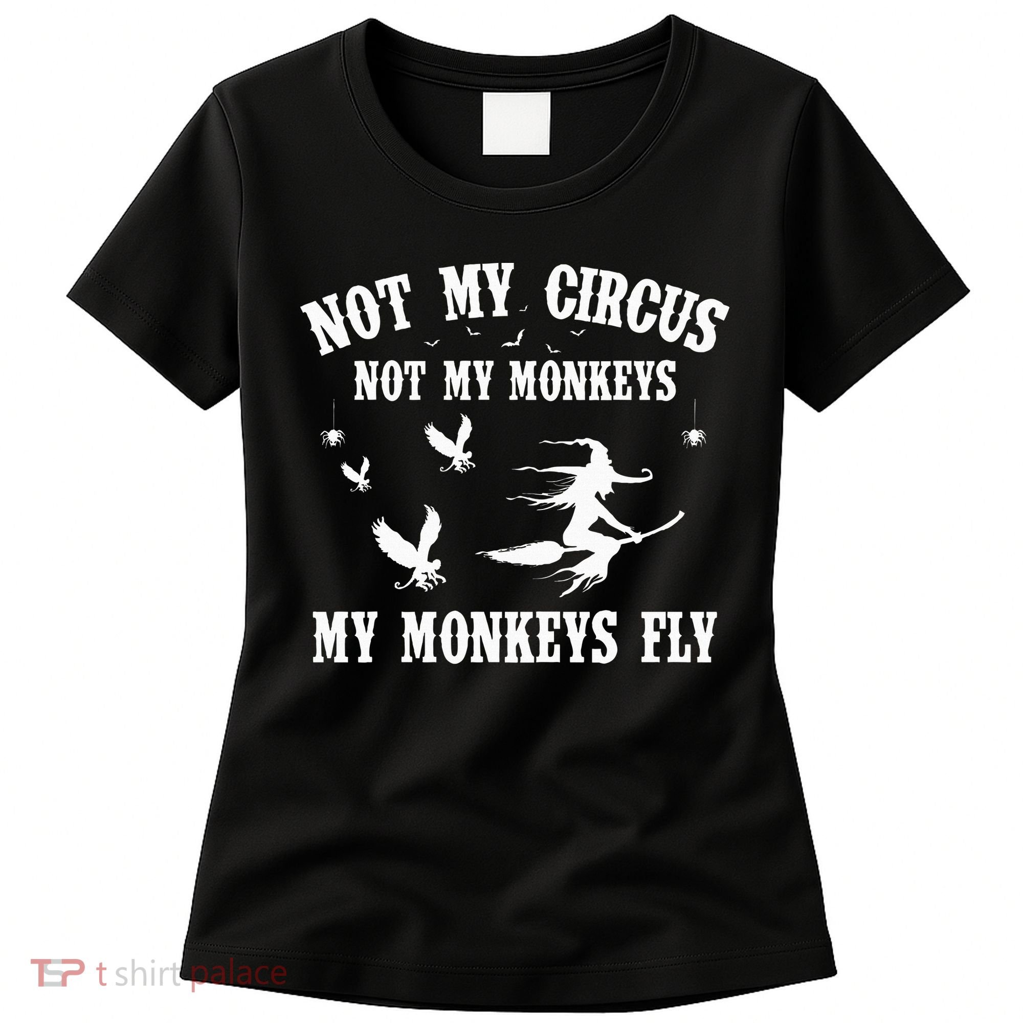 Not My Circus Not My Monkeys My Monkeys Fly Halloween Women's T-Shirt
