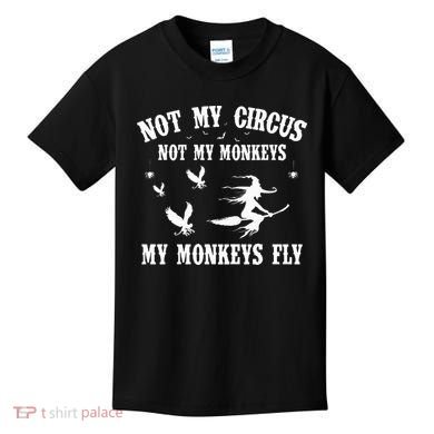 Not My Circus Not My Monkeys My Monkeys Fly Halloween Kids T-Shirt