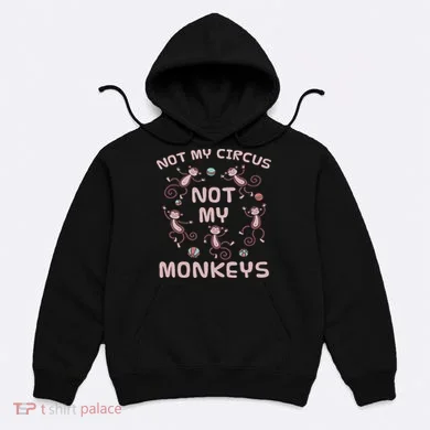 Not My Circus Not My Monkeys Hoodie