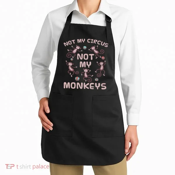 Not My Circus Not My Monkeys Apron