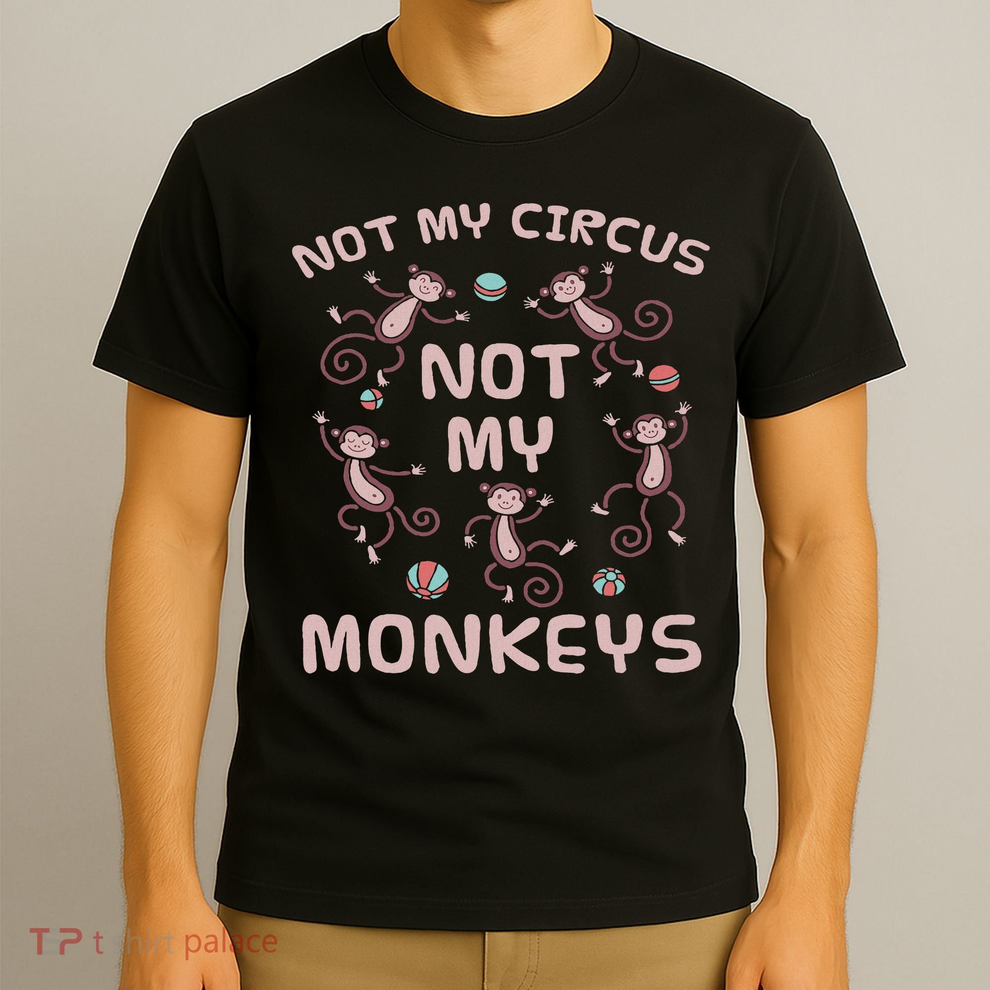 Not My Circus Not My Monkeys T-Shirt