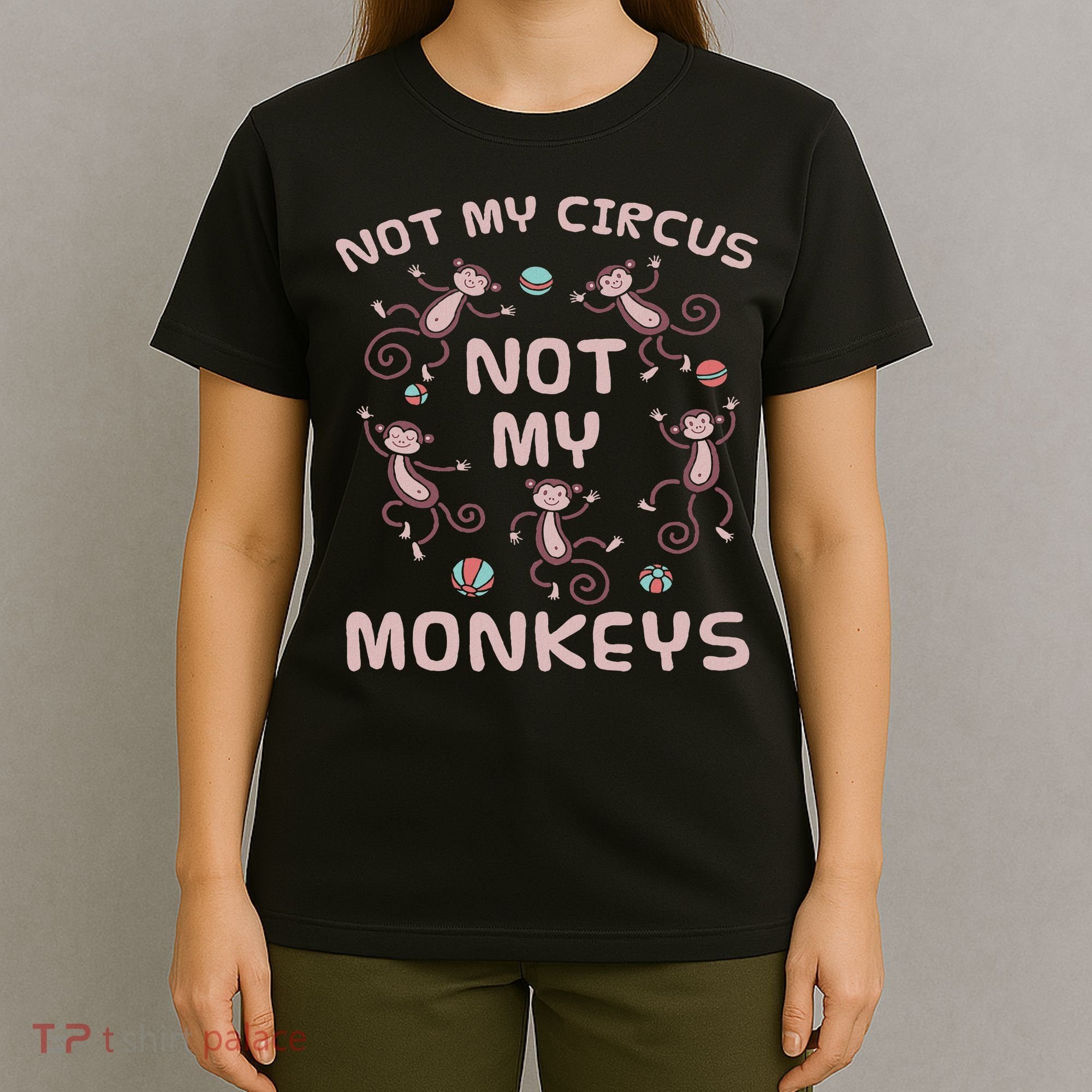 Not My Circus Not My Monkeys T-Shirt