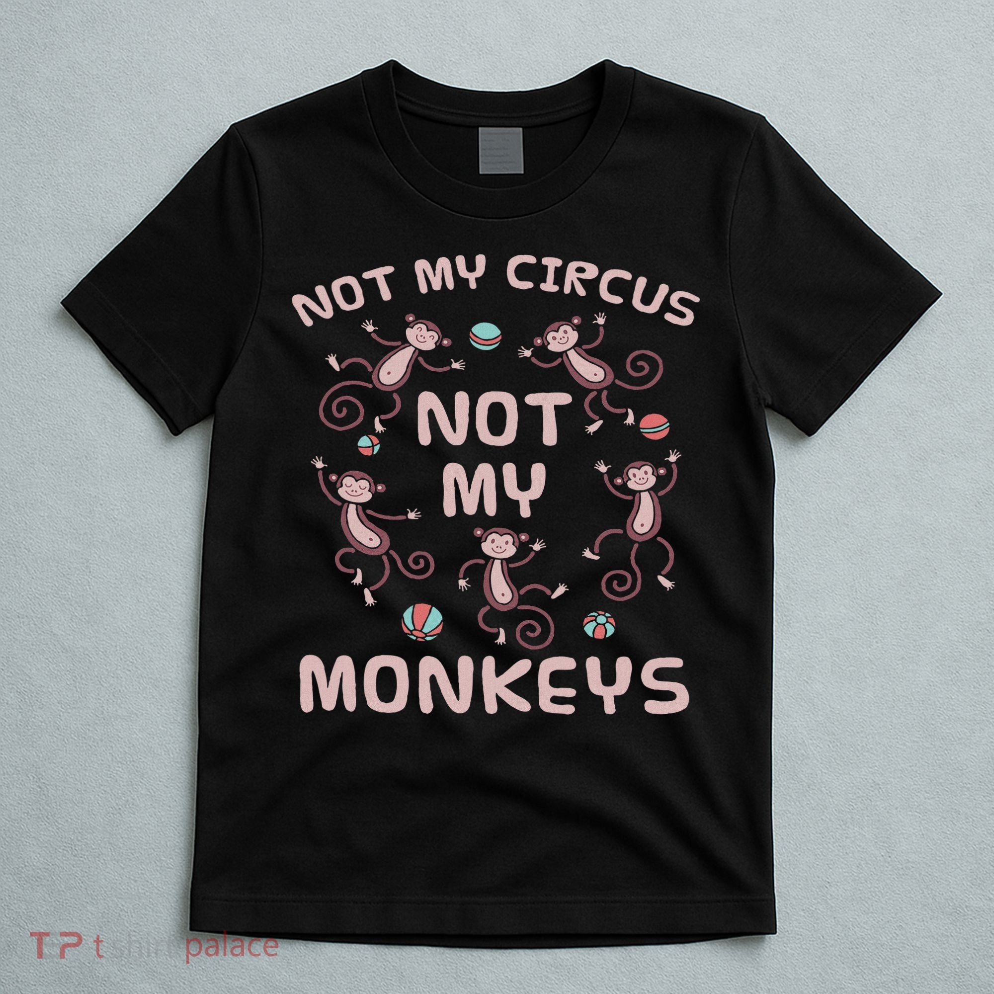 Not My Circus Not My Monkeys T-Shirt