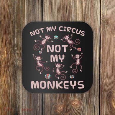 Not My Circus Not My Monkeys Coaster