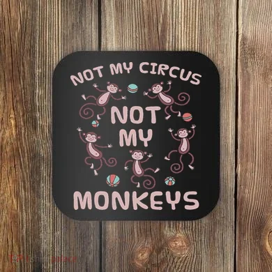 Not My Circus Not My Monkeys Coaster