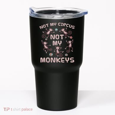 Not My Circus Not My Monkeys Tumbler