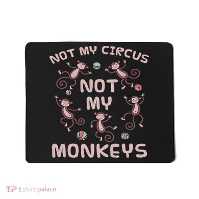 Not My Circus Not My Monkeys Mousepad