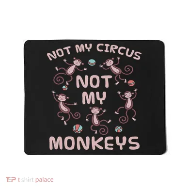 Not My Circus Not My Monkeys Mousepad