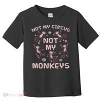 Not My Circus Not My Monkeys Toddler T-Shirt thumb 0