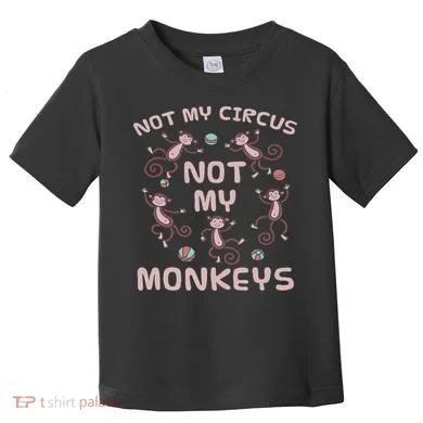 Not My Circus Not My Monkeys Toddler T-Shirt
