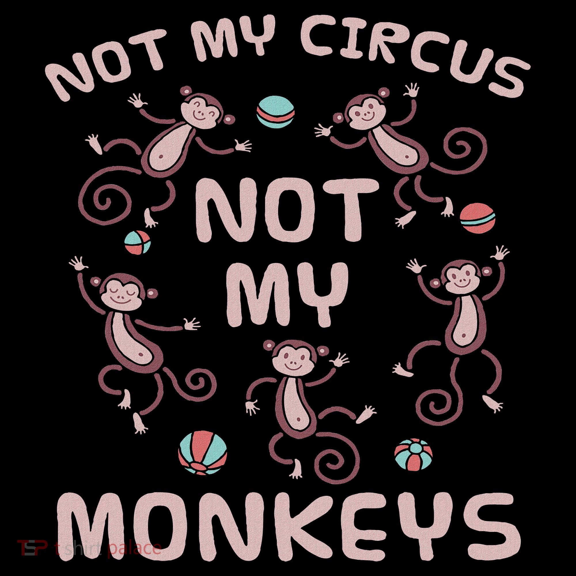 Not My Circus Not My Monkeys Toddler T-Shirt
