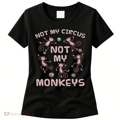 Not My Circus Not My Monkeys Women's T-Shirt