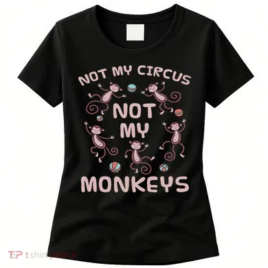 Not My Circus Not My Monkeys Women's T-Shirt