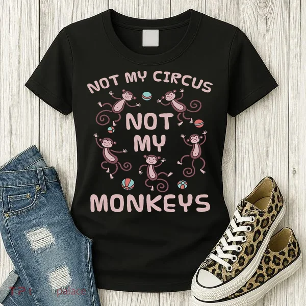 Not My Circus Not My Monkeys Women's T-Shirt