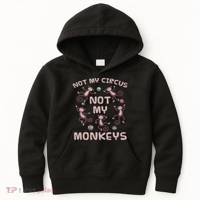 Not My Circus Not My Monkeys Kids Hoodie