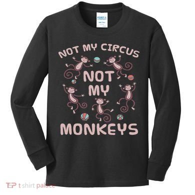 Not My Circus Not My Monkeys Kids Long Sleeve Shirt