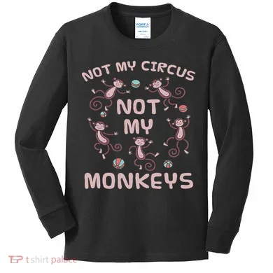 Not My Circus Not My Monkeys Kids Long Sleeve Shirt