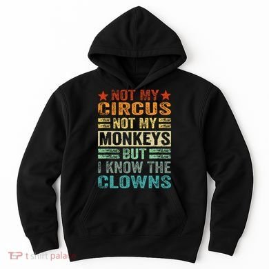 Not My Circus Not My Monkeys But I Know The Clowns Hoodie