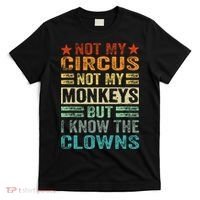 Not My Circus Not My Monkeys But I Know The Clowns T-Shirt thumb 0