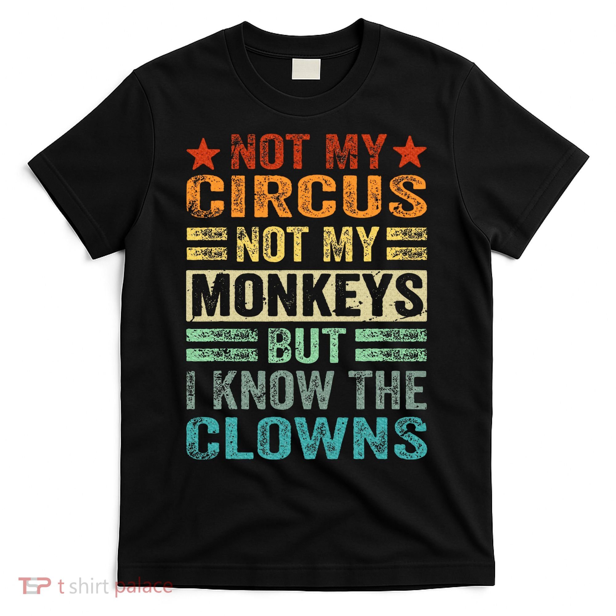 Not My Circus Not My Monkeys But I Know The Clowns T-Shirt