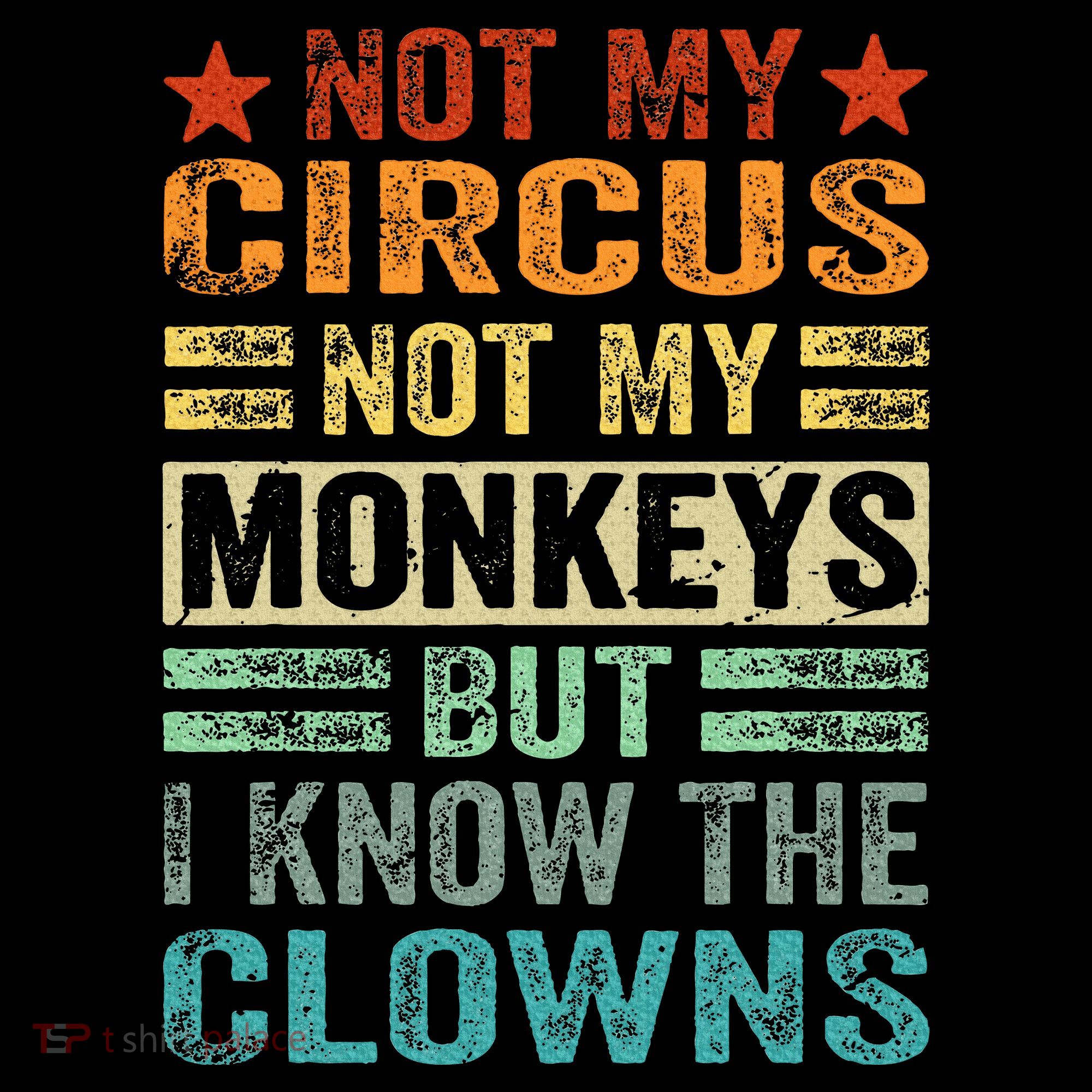 Not My Circus Not My Monkeys But I Know The Clowns T-Shirt